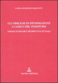 solidoro maruotti laura - gli obblighi di informazione a carico del venditore. origini storiche e prospettive attuali