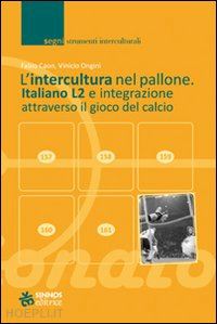 caon fabio-ongini vinicio - intercultura nel pallone. italiano l2 e integrazione attraverso il gioco del (l'