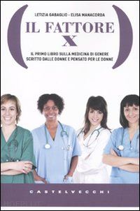 manacorda elisa-gabaglio letizia - fattore x. il primo libro sulla medicina di genere