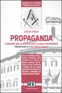 visca lucia - propaganda. l' origine della piu' potente loggia massonica