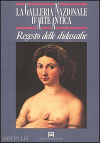 mochi onori lorenza; vodret adamo rossella - la galleria nazionale d'arte antica. regesto delle didascalie