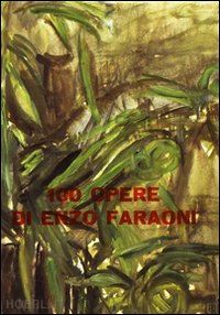 de micheli mario; parronchi alessandro - 100 opere di enzo faraoni