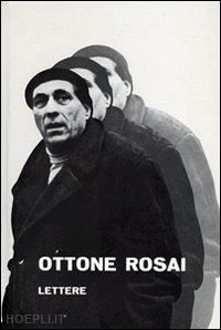 rosai ottone; corti v. (curatore) - ottone rosai. lettere 1914-1957