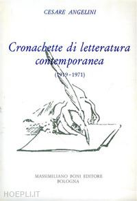 angelini cesare - cronachette di letteratura contemporanea (1919-1971)