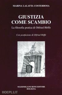 lalatta costerbosa marina - giustizia come scambio. la filosofia pratica di otfried hoffe