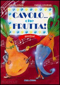 benetti raffaella; crivellente giuliano - cavolo... che frutta! con cd audio