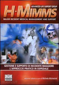 a.l.s.g. (curatore); michelutti m. (curatore) - h-mimms. gestione e supporto di incidente maggiore. l'approccio pratico in