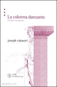 rykwert joseph - la colonna danzante