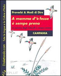  - proverbi & modi di dire. campania. a mamma d''e fesse è sempre prena-la mamma degli imbecilli è sempre incinta