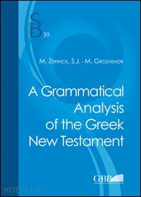zerwick max; grosvenor mary - a grammatical analysis of the greek new testament