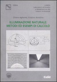 aghemo chiara; azzolino cristina - illuminazione naturale: metodi ed esempi di calcolo