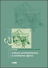 de rossi a. (curatore); moncalvo e. (curatore) - cultura architettonica e ambiente alpino. ediz. illustrata