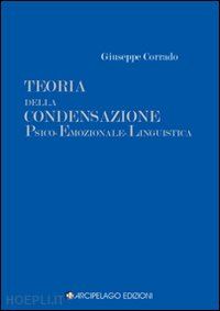 corrado giuseppe - teoria della condensazione psico-emozionale-linguistica