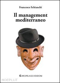 schianchi francesco - il management mediterraneo