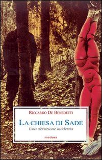 de benedetti riccardo - la chiesa di sade. una devozione moderna