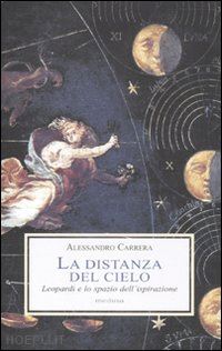 carrera alessandro - la distanza del cielo. leopardi e lo spazio dell'ispirazione