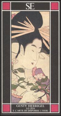 herrigel gusty - lo zen e l'arte di disporre i fiori