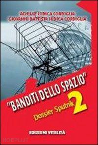 judica_cordiglia achille-judica_cordiglia g. battista - banditi dello spazio. dossier sputnik 2