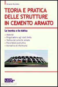 nunziata vincenzo - teoria e pratica delle strutture in cemento armato 1 la tecnica e la statica