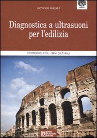 pascale giovanni - diagnostica a ultrasuoni per l'edilizia. costruzioni civili, beni culturali