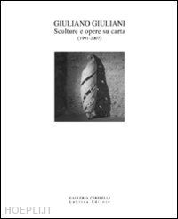 d'amico fabrizio; bonani paola - giuliano giuliani. sculture e opere su carta 1991-2007