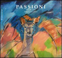 bramani o.(curatore); modica f.(curatore); penazzato a.(curatore) - passioni. oltre la caccia. amici si raccontano. vol. 2