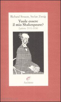 strauss richard; zweig stephan - vuole essere il mio shakespeare?