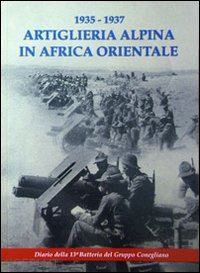 aa.vv. - 1935-1937 artiglieria alpina in africa orientale.