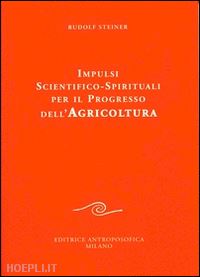 steiner rudolph - impulsi scientifico-spirituali per il progresso dell'agricoltura