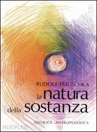 hauschka rudolf - la natura della sostanza