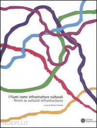 farinella r. (curatore) - i fiumi come infrastrutture culturali