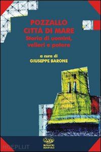 barone g.(curatore) - pozzallo città di mare. storia di uomini, velieri e potere