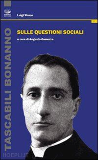 sturzo luigi; gamuzza augusto (curatore) - sulle questioni sociali