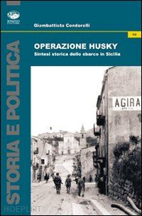 condorelli giambattista - operazione husky. sintesi storica dello sbarco in sicilia