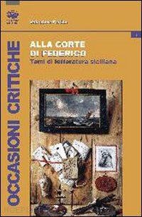 ferlita salvatore - alla corte di federico. studi di letteratura siciliana