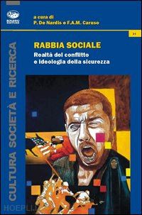 de nardis p. (curatore); caruso f. a. (curatore) - rabbia sociale. realta' del conflitto e ideologia della sicurezza