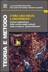 benvenuto g. (curatore); decataldo a. (curatore); fasanella a. (curatore) - c'era una volta l'universita? analisi longitudinale delle carriere