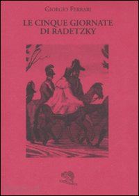 ferrari giorgio - le cinque giornate di radetzky