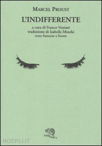 proust marcel; venturi f. (curatore) - l'indifferente. testo francese a fronte