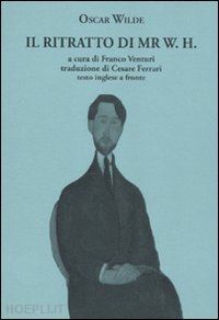 wilde oscar; venturi f. (curatore) - il ritratto di mr. w. h. testo inglese a fronte