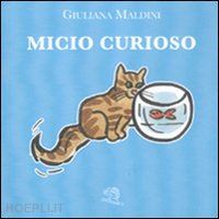 maldini giuliana - micio curioso. ediz. illustrata