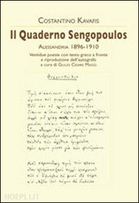 kavafis konstantinos - il quaderno sengopoulos. alessandria 1896-1910. testo greco a fronte
