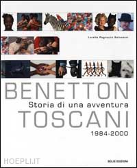 pagnucco salvemini lorella; toscani oliviero - benetton - toscani. storia di una avventura 1984-2000