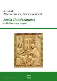 rinaldi g. (curatore); giudice a. (curatore) - realia christianorum. la bibbia e la sua esegesi. atti del convegno (napoli, 201