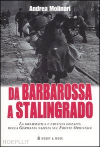 molinari andrea - da barbarossa a stalingrado