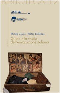 sanfilippo matteo-colucci michele - guida allo studio dell'emigrazione italiana