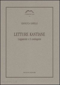 garelli gianluca - letture kantiane. l'apparente e il contingente