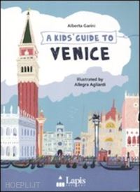 garini alberta; agliardi allegra - a kids guide to venice