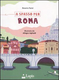 punzi rosaria; agliardi allegra - a spasso per roma. ediz. illustrata