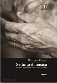 casini barbara - se tutto è musica. pensieri e parole dei compositori brasiliani